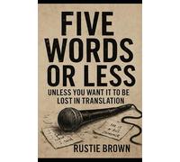 Five Words or Less (Unless You Want It to Be Lost in Translation)