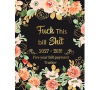 Five Year Bill Payment Tracker 2027-2031: F*ck This bill Sh*t, Monthly Record 60 Months Organizer