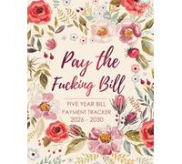 Five Year Bill Payment Tracker Pay The Fucking Bill: Monthly Payment Organizer, Simple records and Checklist Planner 60 months