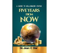 Five Years From Now: A GUIDE TO MILLIONAIRE STATUS
