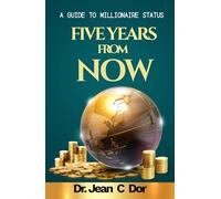 Five Years From Now: A GUIDE TO MILLIONAIRE STATUS