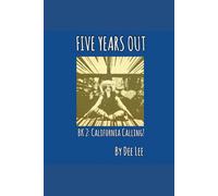 FIVE YEARS OUT: BOOK 2: CALIFORNIA CALLING!