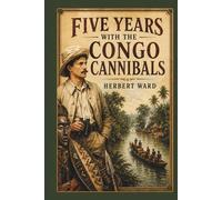 Five Years with the Congo Cannibals