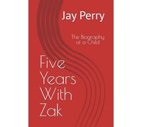 Five Years With Zak: The Biography of a Child