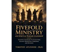 Fivefold Ministry and Spiritual Warfare Leadership: Training Churches To Stand Firm Against Deception, Darkness, and Division: 2