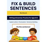 Fix and Build Sentences Workbook for Kids Ages 6-8: Grammar and Writing Practice: Capital Letters, Punctuation, Plurals, a/an, Contractions and Sentence Building