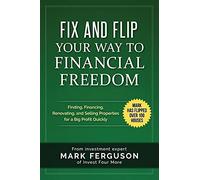 Fix and Flip Your Way to Financial Freedom: Finding, Financing, Repairing and Selling Investment Properties.: 2