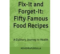 Fix-It and Forget-It: Fifty Famous Food Recipes: A Culinary Journey to Health