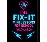 Fix-It Mini Lessons™: 20 Quick Activities to Build Listening, Respect, Focus, and Follow-Through in Just 10 Minutes a Day