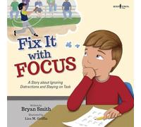 Fix It With Focus: A Story About Ignoring Distractions and Staying on Task: 9