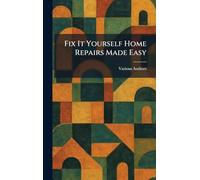 Fix It Yourself Home Repairs Made Easy