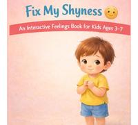 Fix My Shyness: An Interactive Feelings Book for Kids Ages 3-7: Help Children Build Confidence and Express Themselves Through Fun Actions Like Smiling, Breathing, and Saying Hello