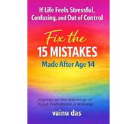 Fix the 15 Mistakes Made After Age 14: Stop Overthinking, Stress, Burnout, and Negativity by Correcting Early Life Mistakes - From Mental Clutter to Inner Peace (A Spiritual Journey)