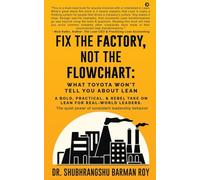Fix the Factory, Not the Flowchart: What Toyota Won’t Tell You About Lean: A bold, practical, and rebel take on Lean for real-world leaders.