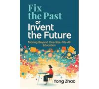 Fix the Past or Invent the Future: Moving Beyond One-Size-Fits-All Education