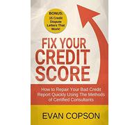 Fix Your Credit Score: How to Repair Your Bad Credit Report Quickly Using Method