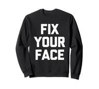 Fix Your Face - Divertente Detto Sarcastico, Simpatico, alla Moda Felpa