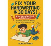 FIX YOUR HANDWRITING IN 30 DAYS!: A Fun Tracking Workbook for Kids 8+ - Build Neat, Confident Writing in Just 10-15 Minutes a Day