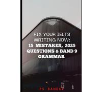 Fix Your IELTS Writing: 15 Common Mistakes + Band 9 Solutions: Correct Common Mistakes, Master Lexical Range & Sentence Structures for Task 1 & 2 (2025 Edition)
