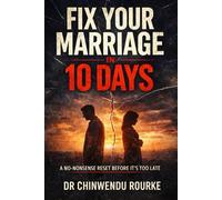 FIX YOUR MARRIAGE IN TEN DAYS: A Step-by-Step Guide to Restoring Trust, Improving Communication, and Reigniting the Flame.