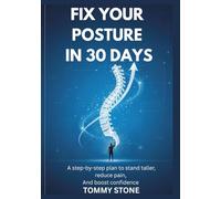 Fix Your Posture in 30 Days: A step-by-step plan to stand taller, reduce pain, and boost confidence