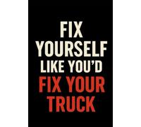 Fix Yourself Like You’d Fix Your Truck