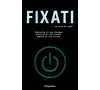 FIXATI - …la vita di oggi": Sistema operativo per chi vuole spezzare il ciclo e riscriversi da dentro