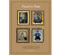 Fixed in Time: A guide to dating daguerreotypes, ambrotypes & tintypes by their mats and cases, for historians, genealogists, collectors and antique dealers.