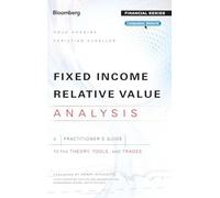 Fixed Income Relative Value Analysis: A Practitioners Guide to the Theory, Tools, and Trades