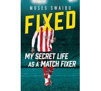 Fixed : My Secret Life as a Match Fixer