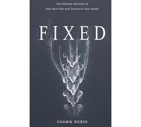 FIXED: The Proven Method to Heal Back Pain and Transform Your Health