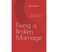 Fixing a Broken Marriage: A Christian Guide to Healing, Restoring Trust, and Rebuilding Lasting Love