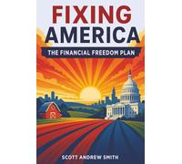 Fixing America: The Financial Freedom Plan