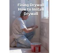 Fixing Drywall - How to Install Drywall: The Sovereign Homeowner’s Guide to Mastering the Wall and Drywall Quick Mud.