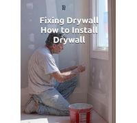 Fixing Drywall - How to Install Drywall: The Sovereign Homeowner’s Guide to Mastering the Wall and Overcoming the Flinch
