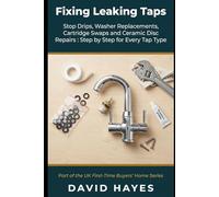 Fixing Leaking Taps: The UK Homeowner's Complete Guide to Stop Drips, Washer Replacements, Cartridge Swaps and Ceramic Disc Repairs Step by Step for Every Tap Type