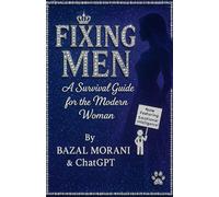 Fixing Men: A Survival Guide for the modern Woman
