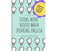 Fixing Mind Blocks When Speaking English: How To Avoid Freezing In Fear When Asked To Speak In English