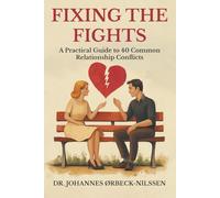 Fixing the Fights: A Practical Guide to 40 Common Relationship Conflicts