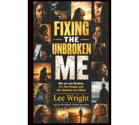 Fixing The Unbroken Me: We Are Not Broken; It's The People And The Systems We Follow