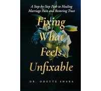 Fixing What Feels Unfixable: A Step-by-Step Path to Healing Marriage Pain and Restoring Trust