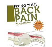 Fixing You: Back Pain 2nd edition: Self-Treatment for Back Pain, Sciatica, Bulging and Herniated Discs, Stenosis, Degenerative Discs, and other Diagnoses.