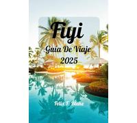 Fiyi Guía de viaje 2025: Fiji te espera: tu guía definitiva para el sol, el mar y las islas Dicha