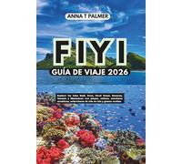 FIYI GUÍA DE VIAJE 2026: Explore las islas Nadi, Suva, Coral Coast, Denarau, Yasawa y Mamanuca con playas, cultura, aventuras acuáticas, selecciones de isla en isla y gemas ocultas