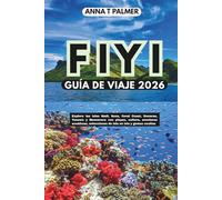 FIYI GUÍA DE VIAJE 2026: Explore las islas Nadi, Suva, Coral Coast, Denarau, Yasawa y Mamanuca con playas, cultura, aventuras acuáticas, selecciones de isla en isla y gemas ocultas