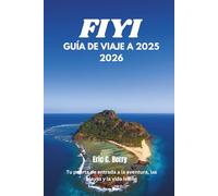 FIYI GUÍA DE VIAJE A 2025 2026: Tu puerta de entrada a la aventura, las playas y la vida isleña