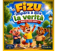 Fizu impara a dire la verità: Una dolce storia illustrata sull'onestà, il coraggio e l'amicizia per bambini dai 4 ai 7 anni