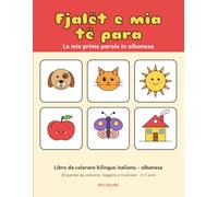 Fjalët e mia të para: Le mie prime parole in albanese - Libro da colorare bilingue italiano-albanese per bambini 3-7 anni