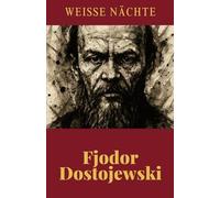 Fjodor Dostojewski - Weiße Nächte: Ein empfindsamer Roman - Aus den Erinnerungen eines Träumers: Ein Klassiker der russischen Literatur über Einsamkeit und Liebe