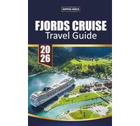 FJORDS CRUISE TRAVEL GUIDE 2026: Paths of Water and Stone: Discovering Norway’s Fjordlands